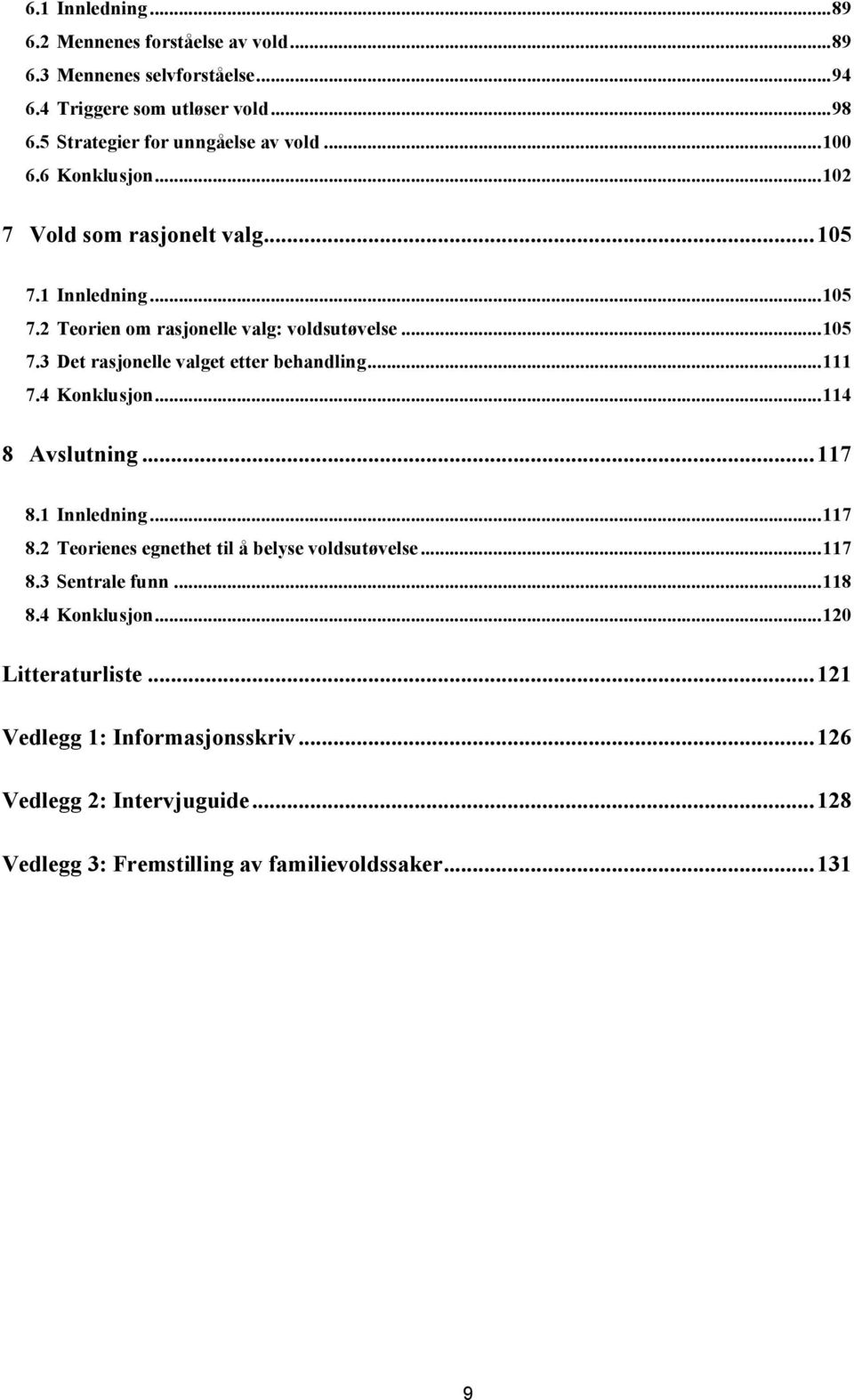 .. 111 7.4 Konklusjon... 114 8 Avslutning... 117 8.1 Innledning... 117 8.2 Teorienes egnethet til å belyse voldsutøvelse... 117 8.3 Sentrale funn... 118 8.