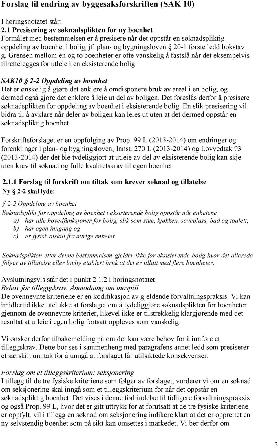 plan og bygningsloven 20 1 første ledd bokstav g. Grensen mellom én og to boenheter er ofte vanskelig å fastslå når det eksempelvis tilrettelegges for utleie i en eksisterende bolig.