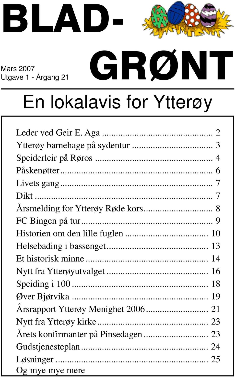 .. 9 Historien om den lille fuglen... 10 Helsebading i bassenget... 13 Et historisk minne... 14 Nytt fra Ytterøyutvalget... 16 Speiding i 100.