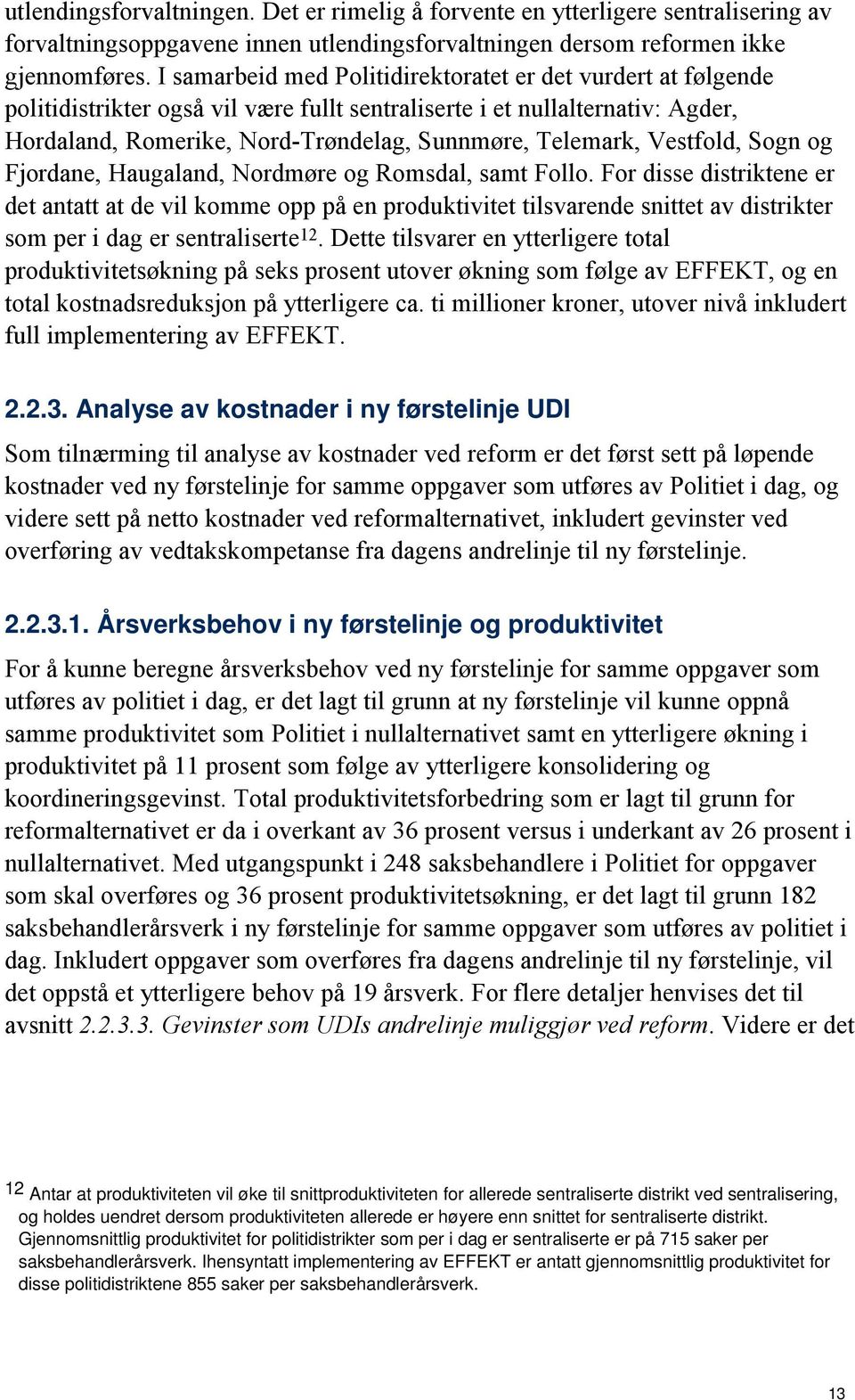 Vestfold, Sogn og Fjordane, Haugaland, Nordmøre og Romsdal, samt Follo.