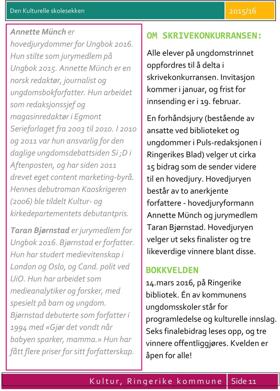 I 2010 og 2011 var hun ansvarlig for den daglige ungdomsdebattsiden Si ;D i Aftenposten, og har siden 2011 drevet eget content marketing-byrå.