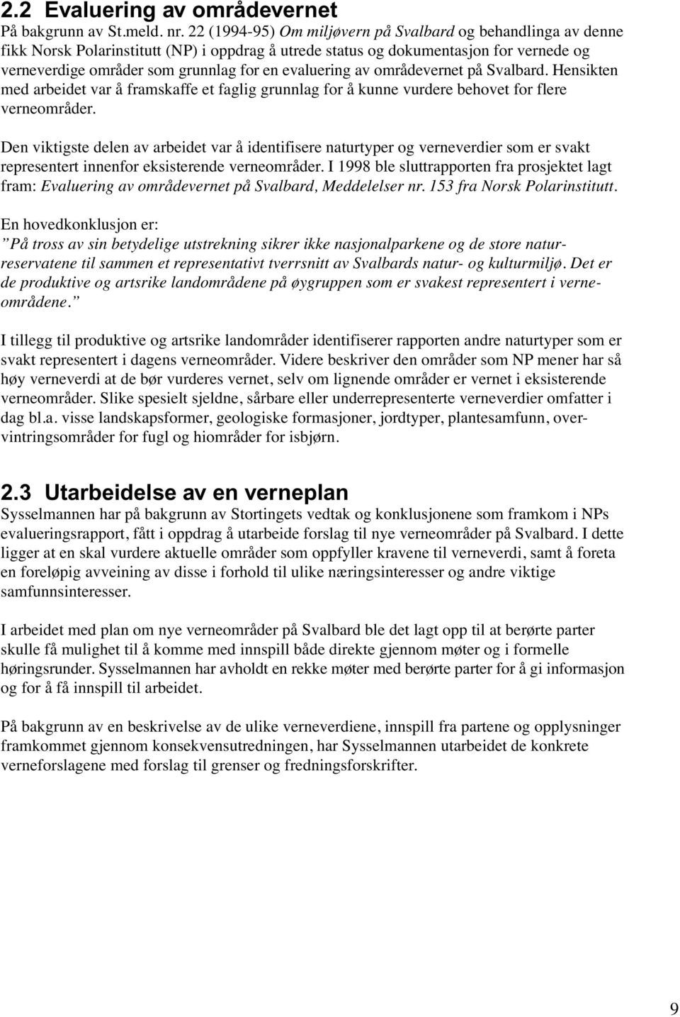 evaluering av områdevernet på Svalbard. Hensikten med arbeidet var å framskaffe et faglig grunnlag for å kunne vurdere behovet for flere verneområder.