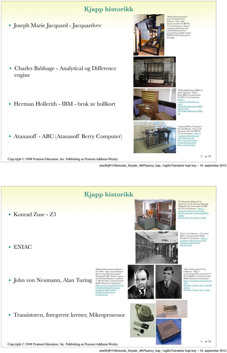 jpg Charles Babbage - Analytical og Difference engine Herman Hollerith - IBM - bruk av hullkort Atanasoff - ABC (Atanasoff Berry Computer) "HollerithMachine.CHM" by Adam Schuster - Flickr: Proto IBM.