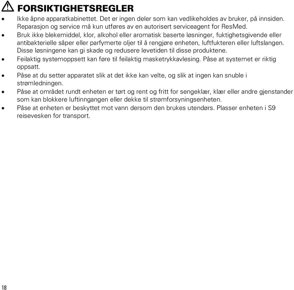 Disse løsningene kan gi skade og redusere levetiden til disse produktene. Feilaktig systemoppsett kan føre til feilaktig masketrykkavlesing. Påse at systemet er riktig oppsatt.