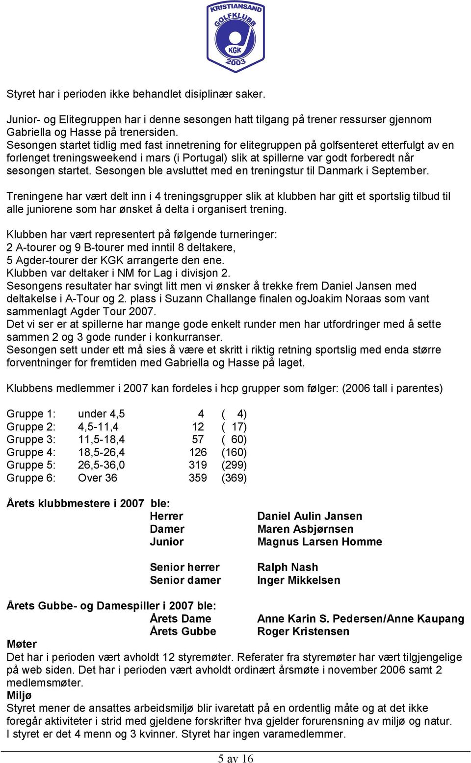 Sesongen ble avsluttet med en treningstur til Danmark i September.