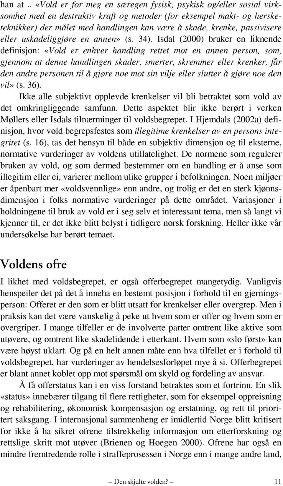 passivisere eller uskadeliggjøre en annen» (s. 34).