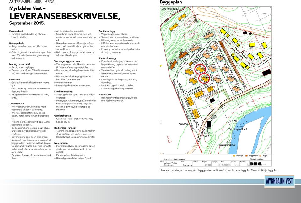 Peisovn type Morsø S10-40 (svanemerket) med nødvendige brannpaneler. Flisarbeid Golv av keramiske fliser i entre, mørke grå. Golv i bade og vaskerom av keramiske fliser, mørke grå.