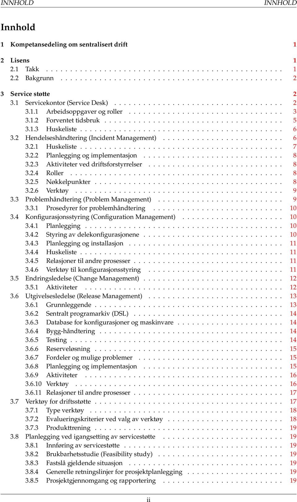 1.3 Huskeliste.......................................... 6 3.2 Hendelseshåndtering (Incident Management)......................... 6 3.2.1 Huskeliste.......................................... 7 3.2.2 Planlegging og implementasjon.