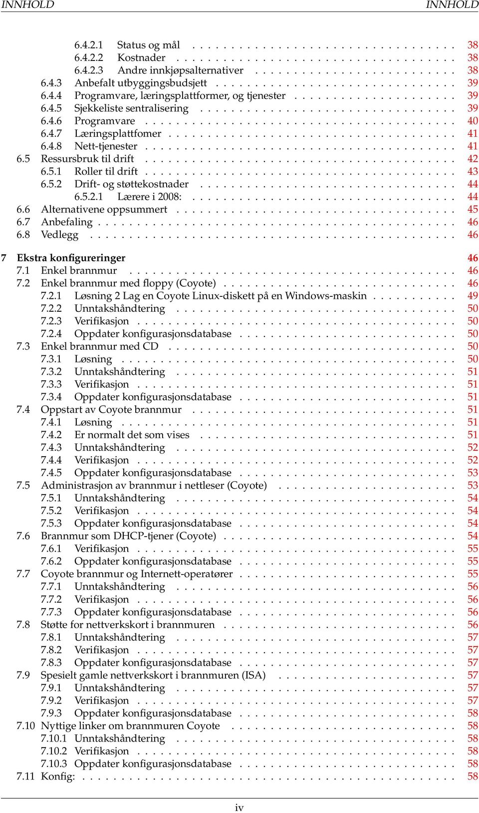 ....................................... 40 6.4.7 Læringsplattfomer..................................... 41 6.4.8 Nett-tjenester........................................ 41 6.5 Ressursbruk til drift.