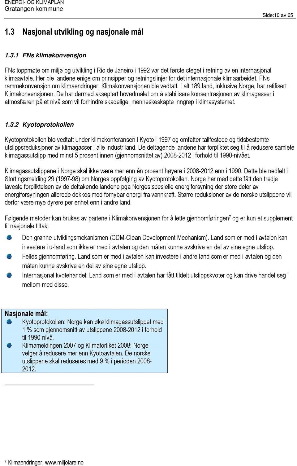 I alt 189 land, inklusive Norge, har ratifisert Klimakonvensjonen.