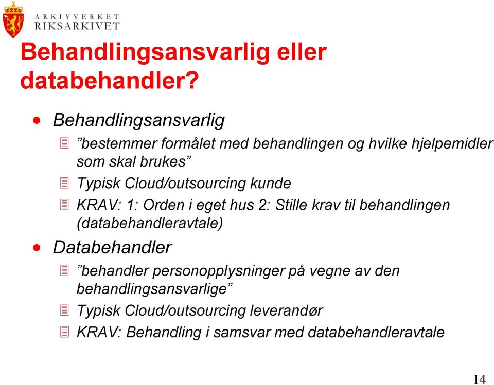 Cloud/outsourcing kunde KRAV: 1: Orden i eget hus 2: Stille krav til behandlingen (databehandleravtale)
