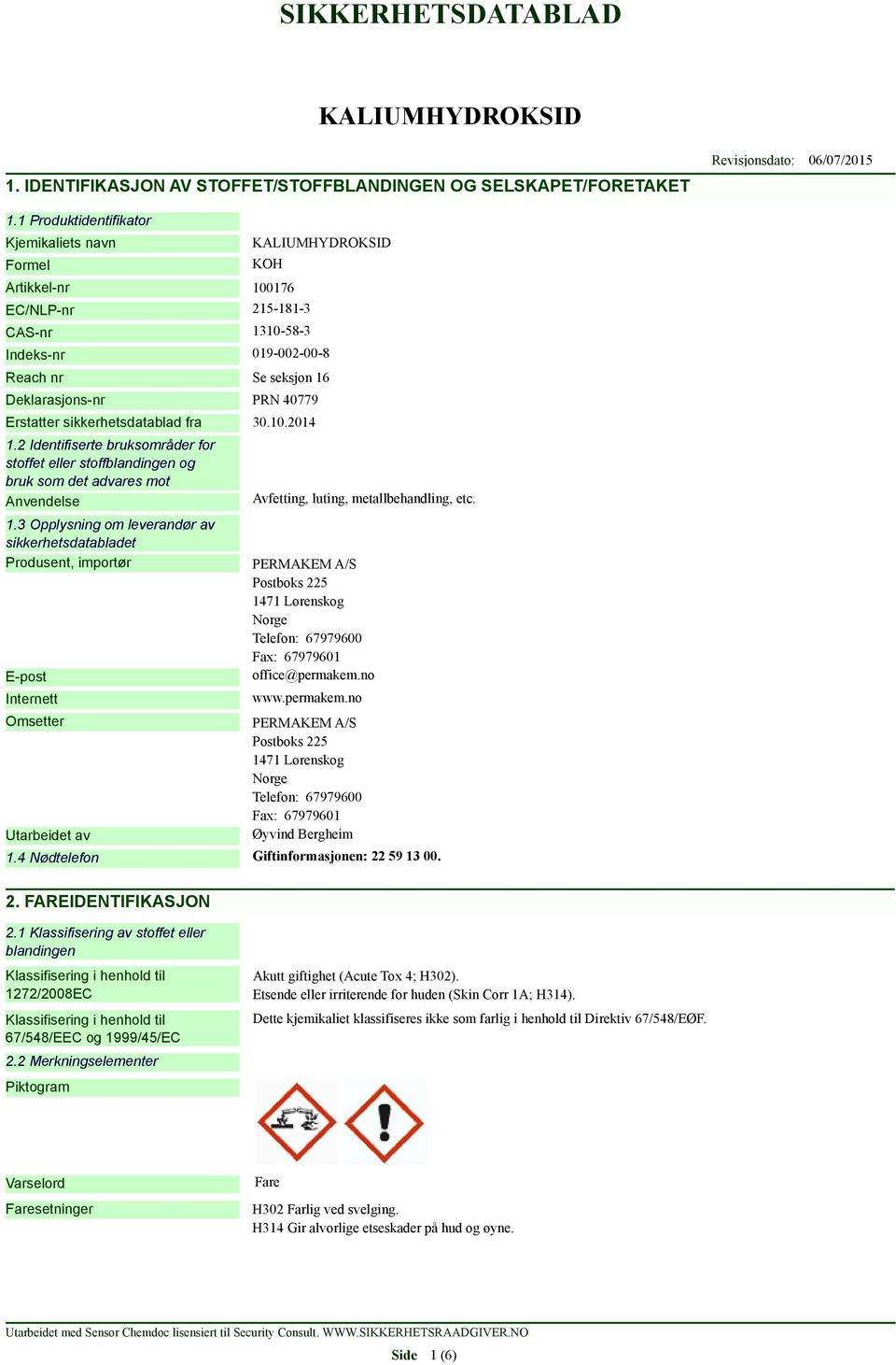 sikkerhetsdatablad fra 30.10.2014 1.2 Identifiserte bruksområder for stoffet eller stoffblandingen og bruk som det advares mot Anvendelse 1.