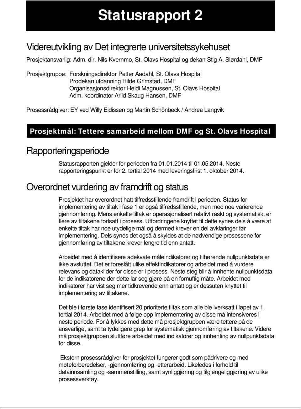 koordinator Arild Skaug Hansen, DMF Prosessrådgiver: EY ved Willy Eidissen og Martin Schönbeck / Andrea Langvik Prosjektmål: Tettere samarbeid mellom DMF og St.