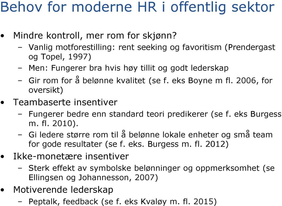 eks Boyne m fl. 2006, for oversikt) Teambaserte insentiver Fungerer bedre enn standard teori predikerer (se f. eks Burgess m. fl. 2010).