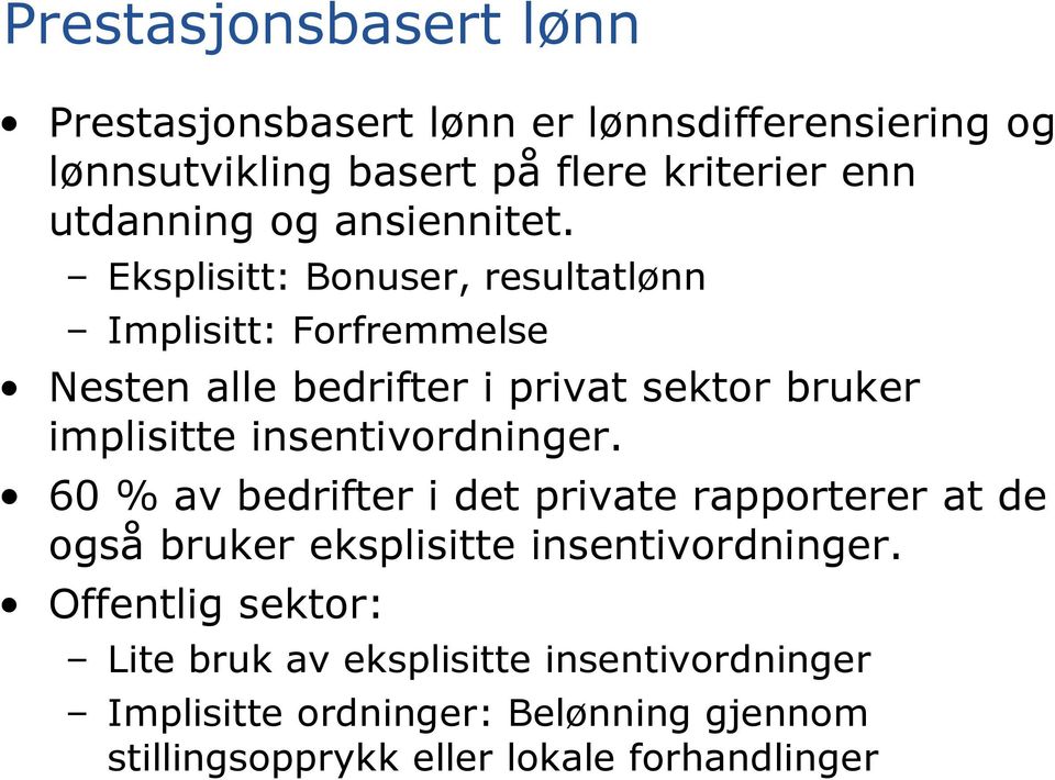 Eksplisitt: Bonuser, resultatlønn Implisitt: Forfremmelse Nesten alle bedrifter i privat sektor bruker implisitte