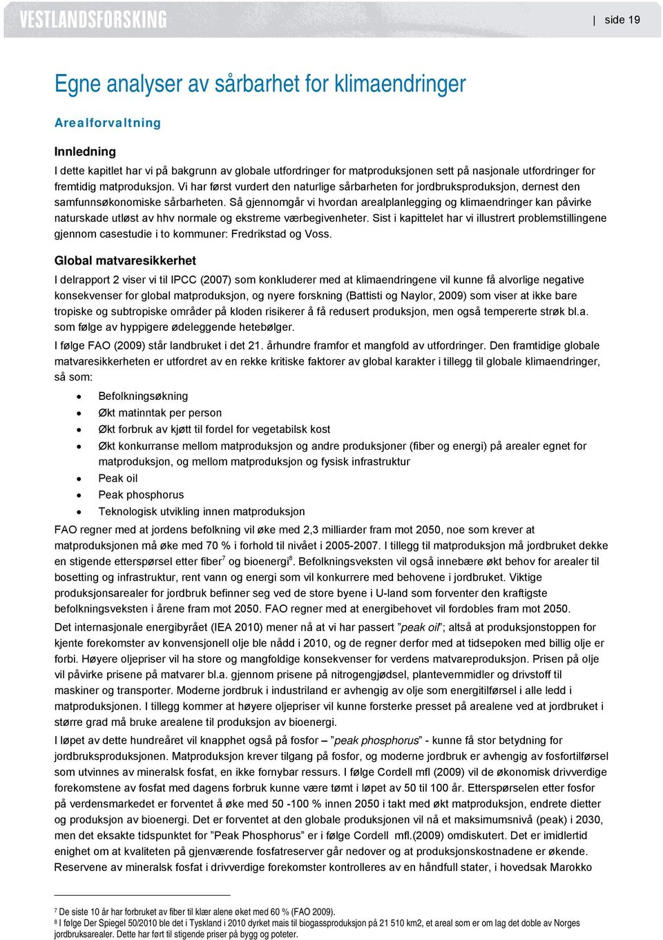 Så gjennomgår vi hvordan arealplanlegging og klimaendringer kan påvirke naturskade utløst av hhv normale og ekstreme værbegivenheter.