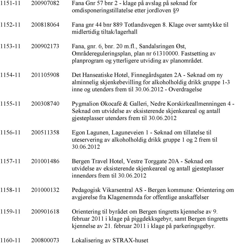 Fastsetting av planprogram og ytterligere utviding av planområdet.