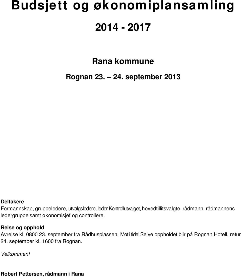 rådmann, rådmannens ledergruppe samt økonomisjef og controllere. Reise og opphold Avreise kl. 0800 23.