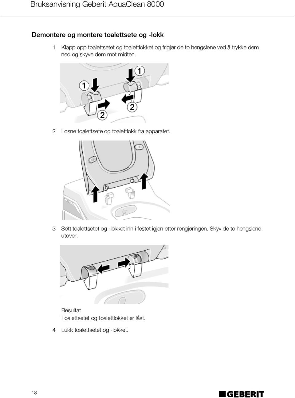 1 1 2 2 2 Løsne toalettsete og toalettlokk fra apparatet.
