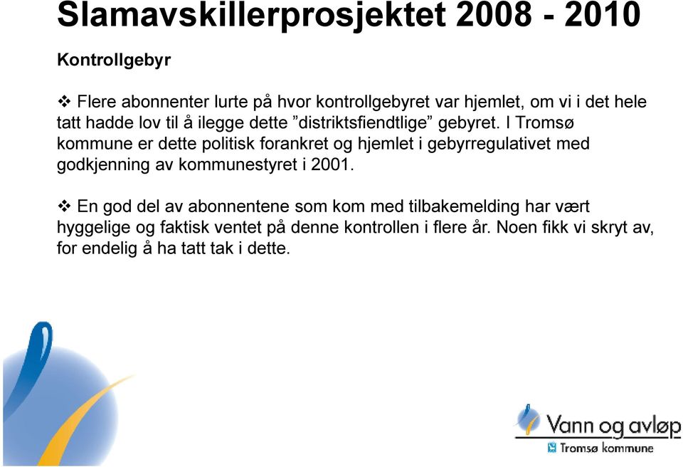 I Tromsø kommune er dette politisk forankret og hjemlet i gebyrregulativet med godkjenning av kommunestyret i 2001.