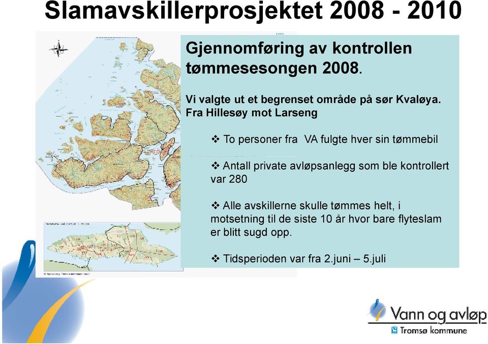 Fra Hillesøy mot Larseng To personer fra VA fulgte hver sin tømmebil Antall private