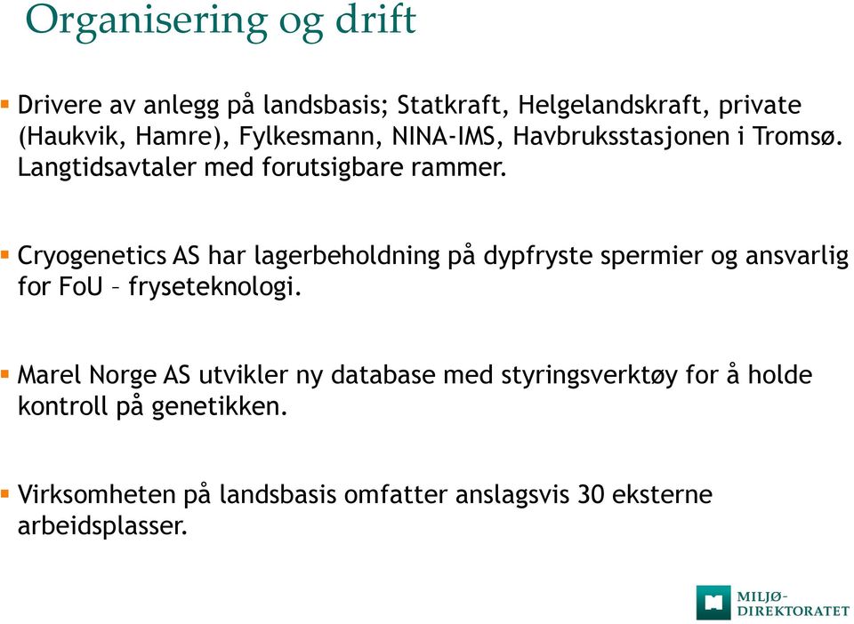 Cryogenetics AS har lagerbeholdning på dypfryste spermier og ansvarlig for FoU fryseteknologi.