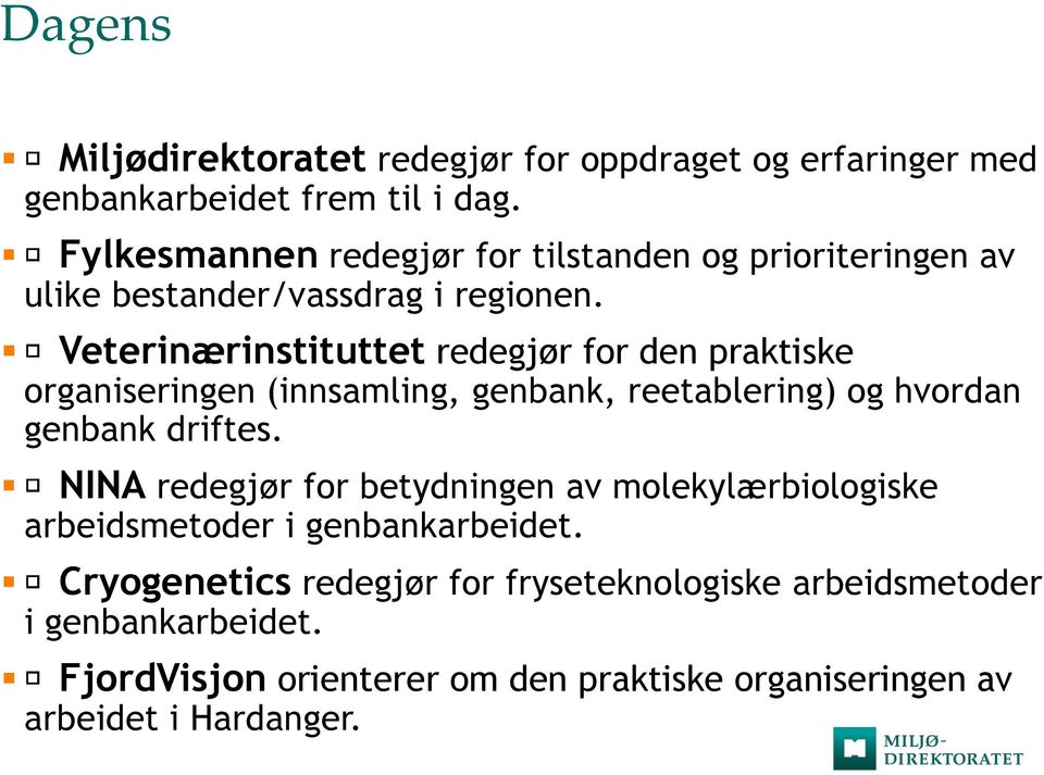 Veterinærinstituttet redegjør for den praktiske organiseringen (innsamling, genbank, reetablering) og hvordan genbank driftes.