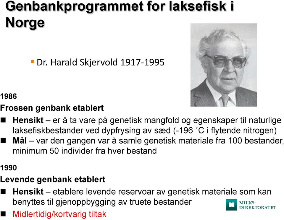 laksefiskbestander ved dypfrysing av sæd (-196 C i flytende nitrogen) Mål var den gangen var å samle genetisk materiale fra 100