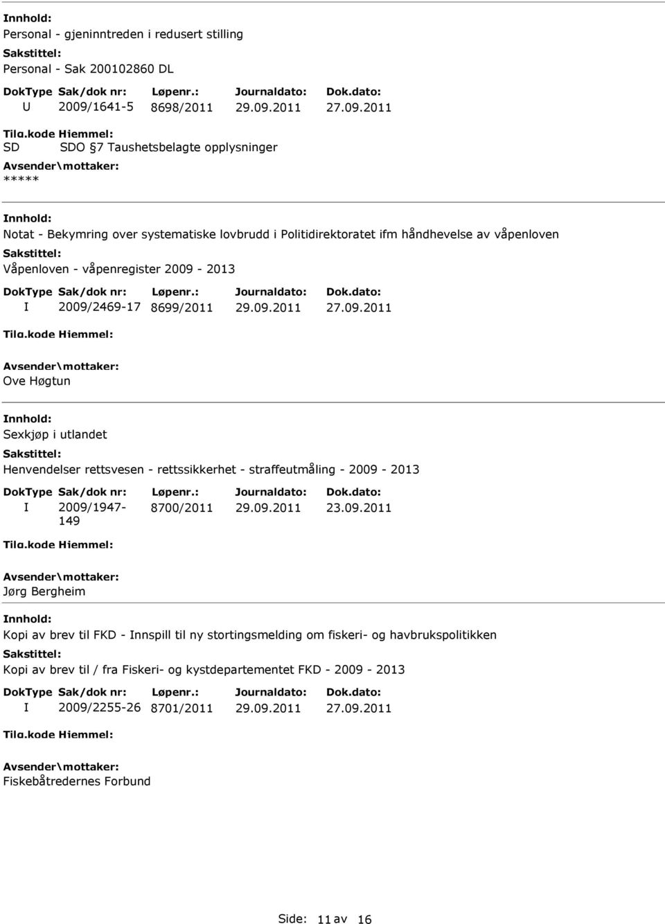 2011 Notat - Bekymring over systematiske lovbrudd i Politidirektoratet ifm håndhevelse av våpenloven Våpenloven - våpenregister 2009-2013 2009/2469-17 8699/2011 27.