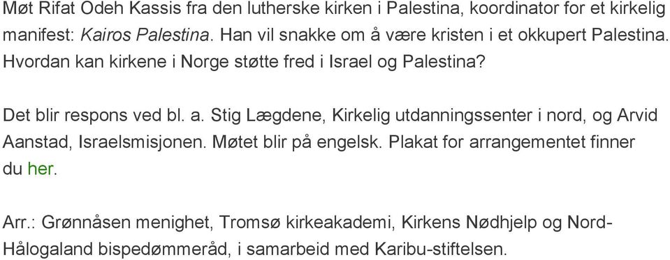 Det blir respons ved bl. a. Stig Lægdene, Kirkelig utdanningssenter i nord, og Arvid Aanstad, Israelsmisjonen. Møtet blir på engelsk.