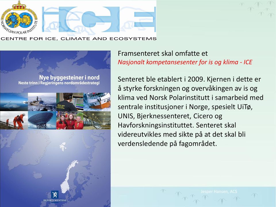 med sentrale institusjoner i Norge, spesielt UiTø, UNIS, Bjerknessenteret, Cicero og