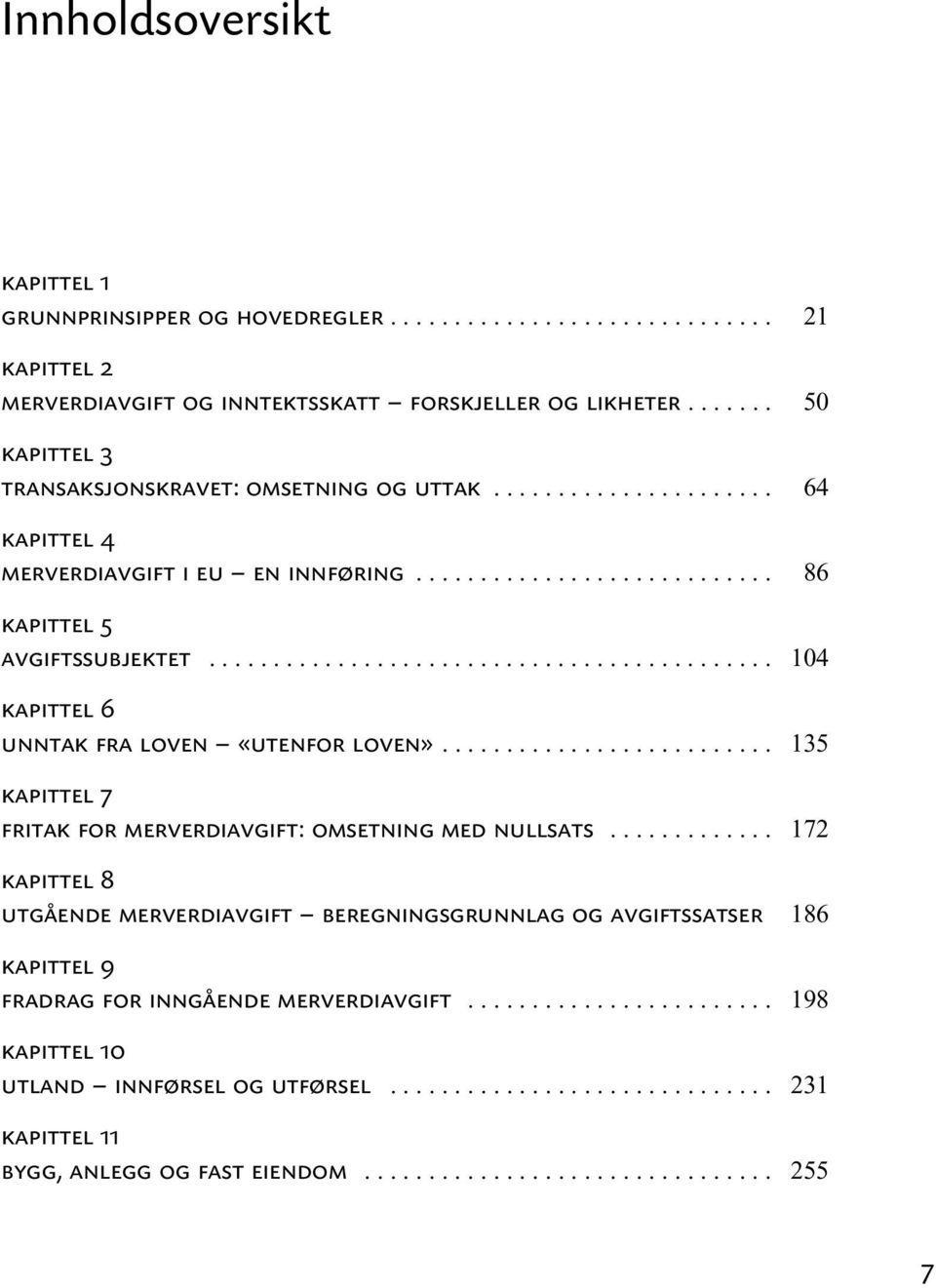 .. kapittel 6 unntak fra loven «utenfor loven»... kapittel 7 fritak for merverdiavgift: omsetning med nullsats.