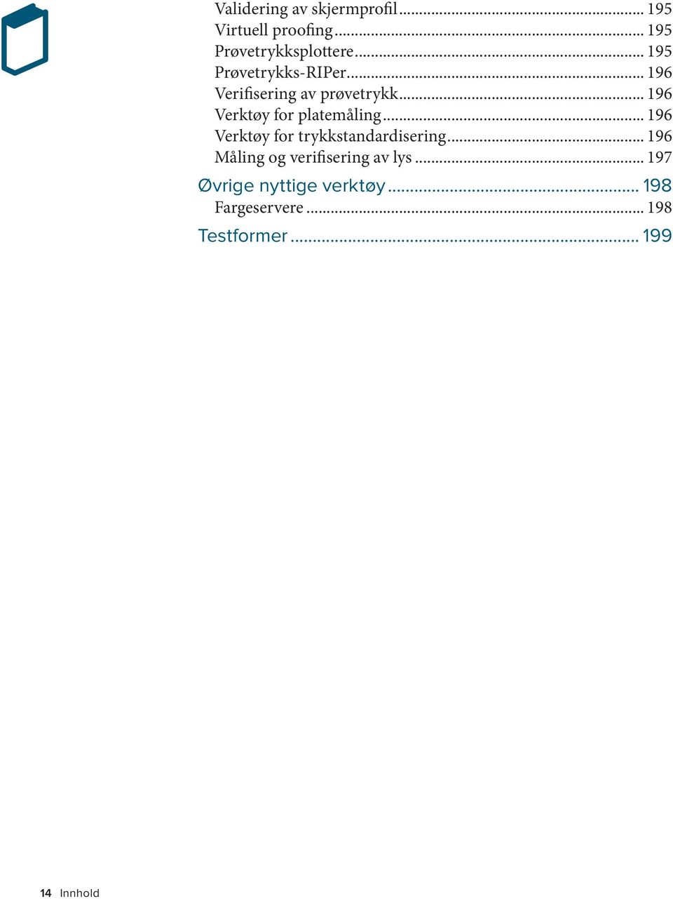 .. 196 Verktøy for platemåling... 196 Verktøy for trykkstandardisering.