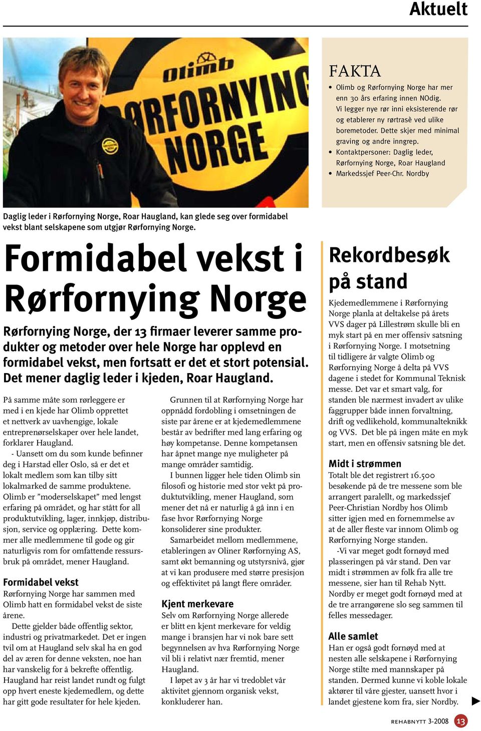 Nordby Daglig leder i Rørfornying Norge, Roar Haugland, kan glede seg over formidabel vekst blant selskapene som utgjør Rørfornying Norge.