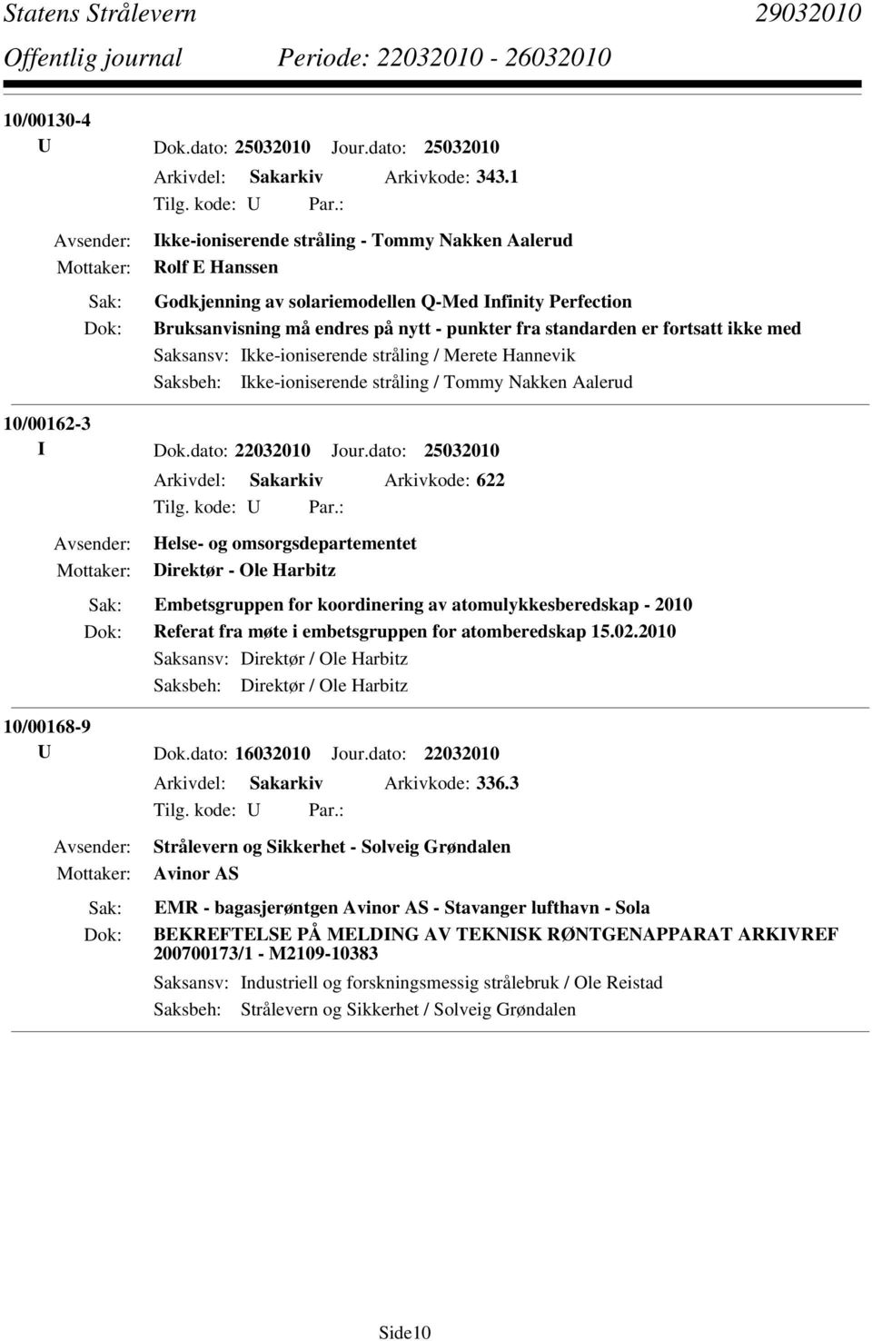 med Saksbeh: Ikke-ioniserende stråling / Tommy Nakken Aalerud 10/00162-3 I Dok.dato: 22032010 Jour.