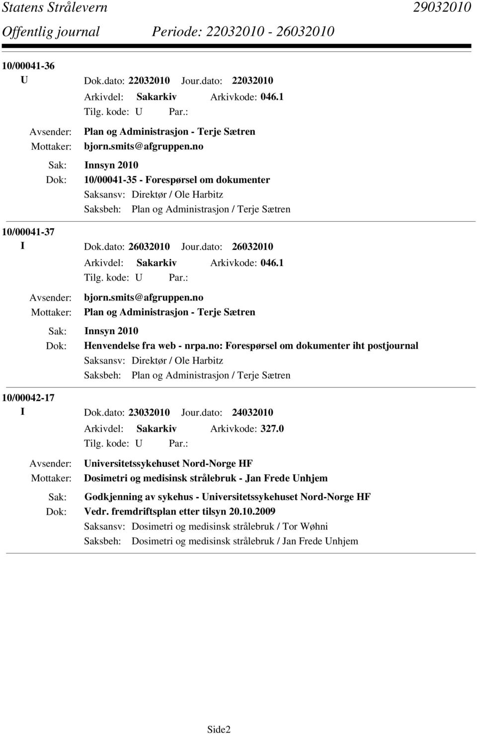 dato: 26032010 Arkivdel: Sakarkiv Arkivkode: 046.1 bjorn.smits@afgruppen.no Plan og Administrasjon - Terje Sætren Innsyn 2010 Henvendelse fra web - nrpa.