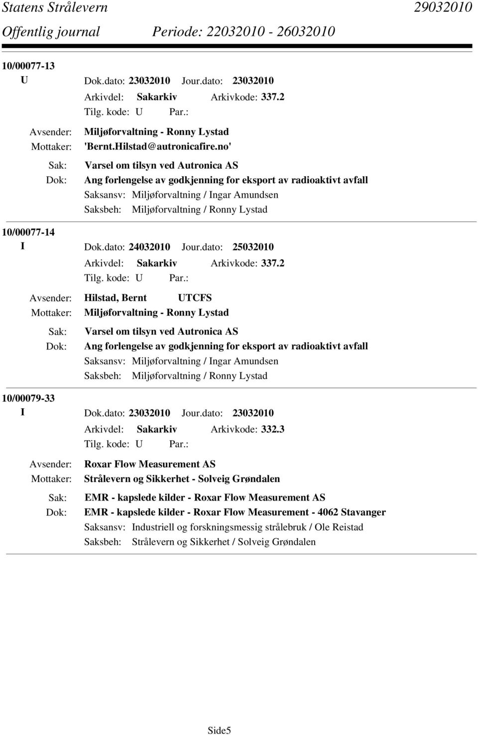 I Dok.dato: 24032010 Jour.dato: 25032010 Arkivdel: Sakarkiv Arkivkode: 337.