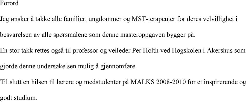 En stor takk rettes også til professor og veileder Per Holth ved Høgskolen i Akershus som gjorde