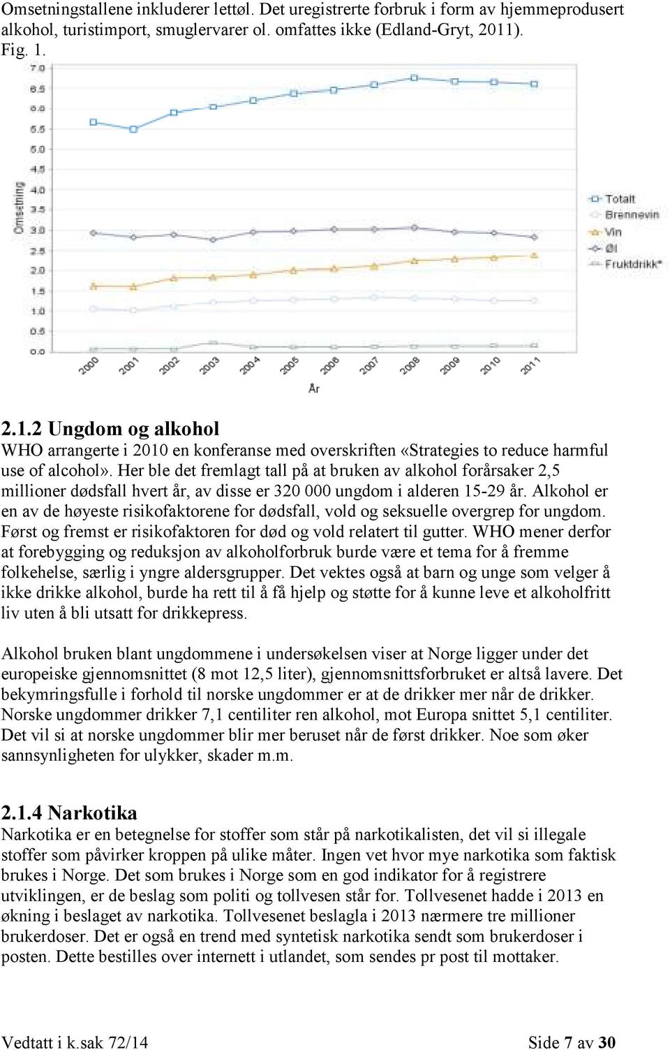 Her ble det fremlagt tall på at bruken av alkohol forårsaker 2,5 millioner dødsfall hvert år, av disse er 320 000 ungdom i alderen 15-29 år.