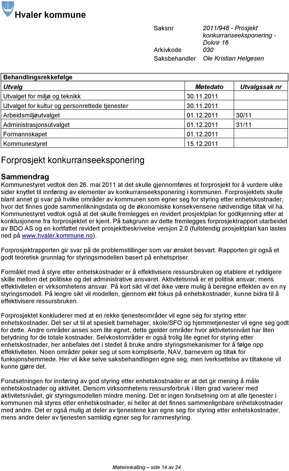 12.2011 Forprosjekt konkurranseeksponering Sammendrag Kommunestyret vedtok den 26.