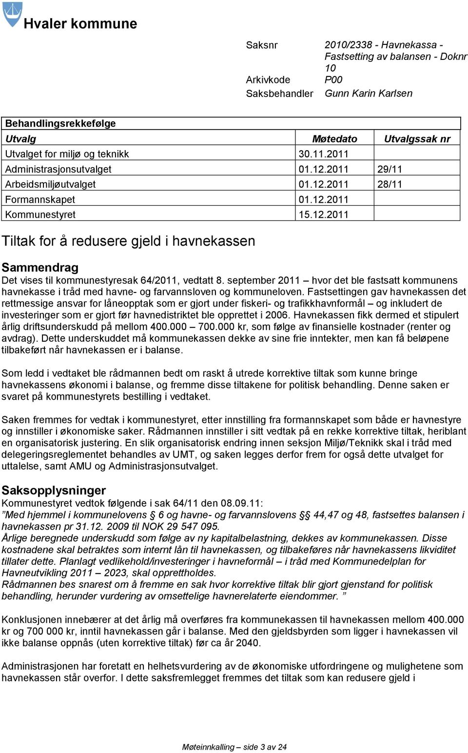 september 2011 hvor det ble fastsatt kommunens havnekasse i tråd med havne- og farvannsloven og kommuneloven.