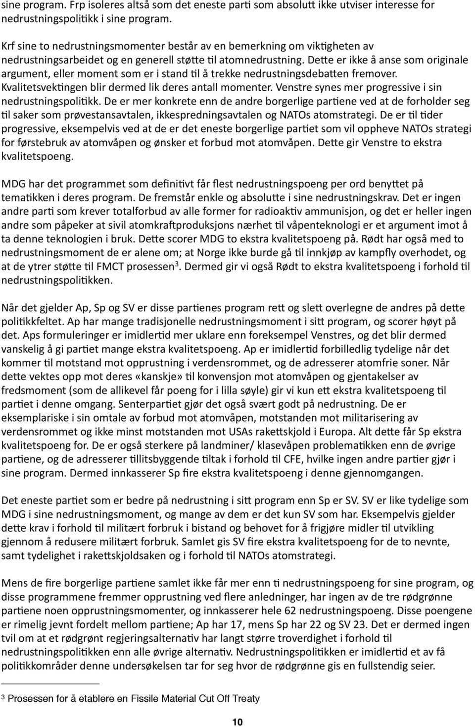 DeBe er ikke å anse som originale argument, eller moment som er i stand +l å trekke nedrustningsdebaben fremover. Kvalitetsvek+ngen blir dermed lik deres antall momenter.