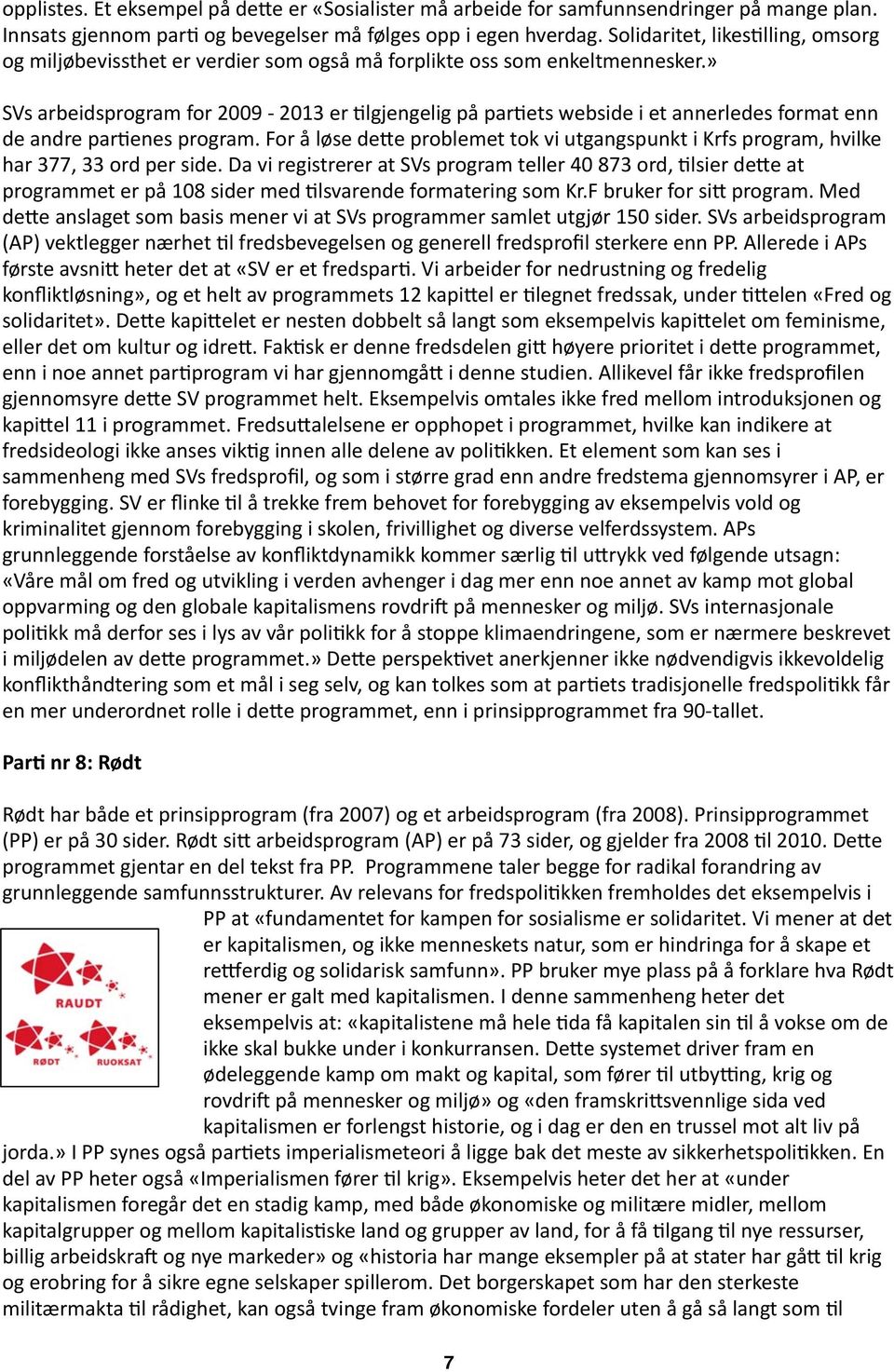 » SVs arbeidsprogram for 9-3 er +lgjengelig på par+ets webside i et annerledes format enn de andre par+enes program.