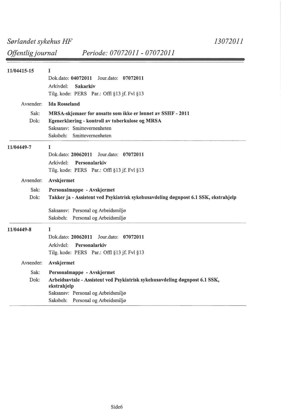 Saksbeh: Smittevemenheten 11/04449-7 I Dok.dato: 20062011 Jour.