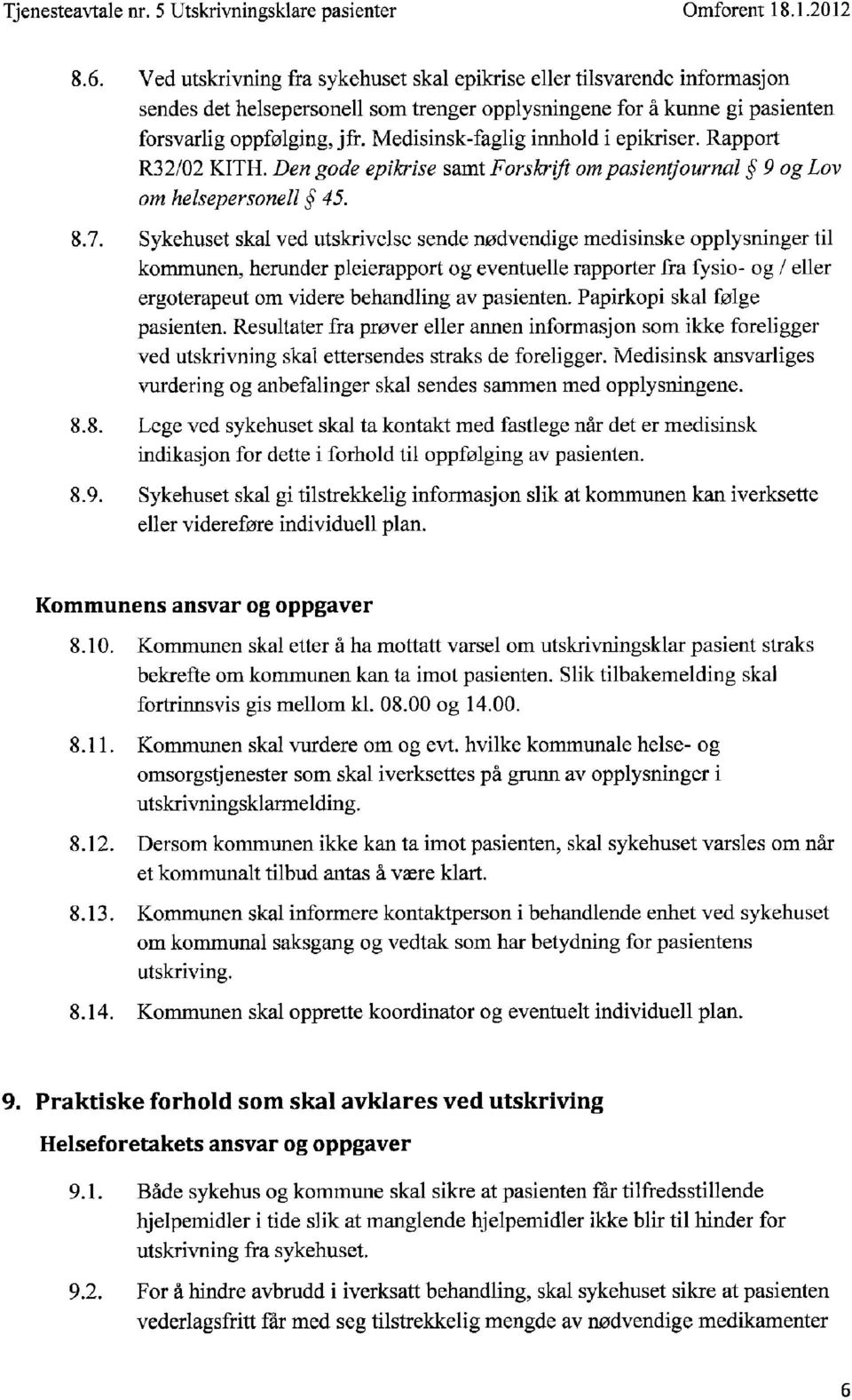 Medisinsk-faglig innhold i epikriser. Rapport R322 KITH. Den gode epilcrise samt Forsløift om pasientjournal $ 9 og Lov om helsepersonell $ 45. 8.7.