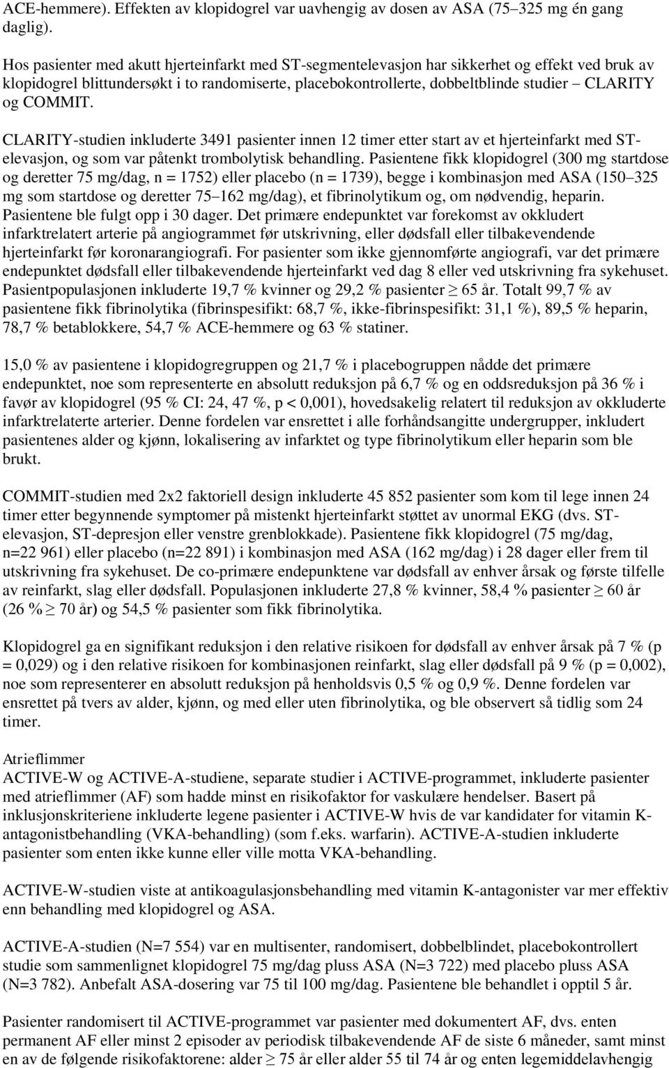 COMMIT. CLARITY-studien inkluderte 3491 pasienter innen 12 timer etter start av et hjerteinfarkt med STelevasjon, og som var påtenkt trombolytisk behandling.