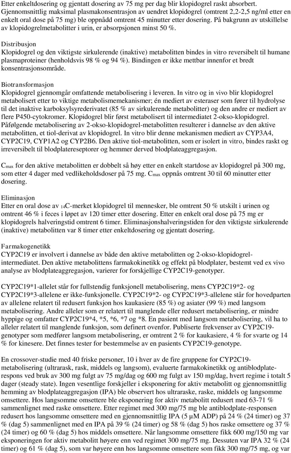 På bakgrunn av utskillelse av klopidogrelmetabolitter i urin, er absorpsjonen minst 50 %.