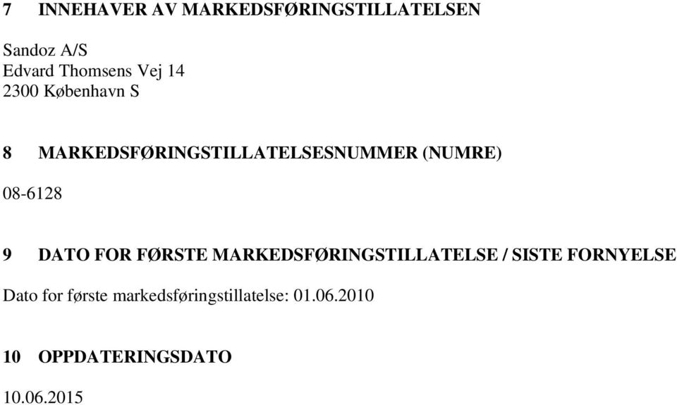 DATO FOR FØRSTE MARKEDSFØRINGSTILLATELSE / SISTE FORNYELSE Dato for