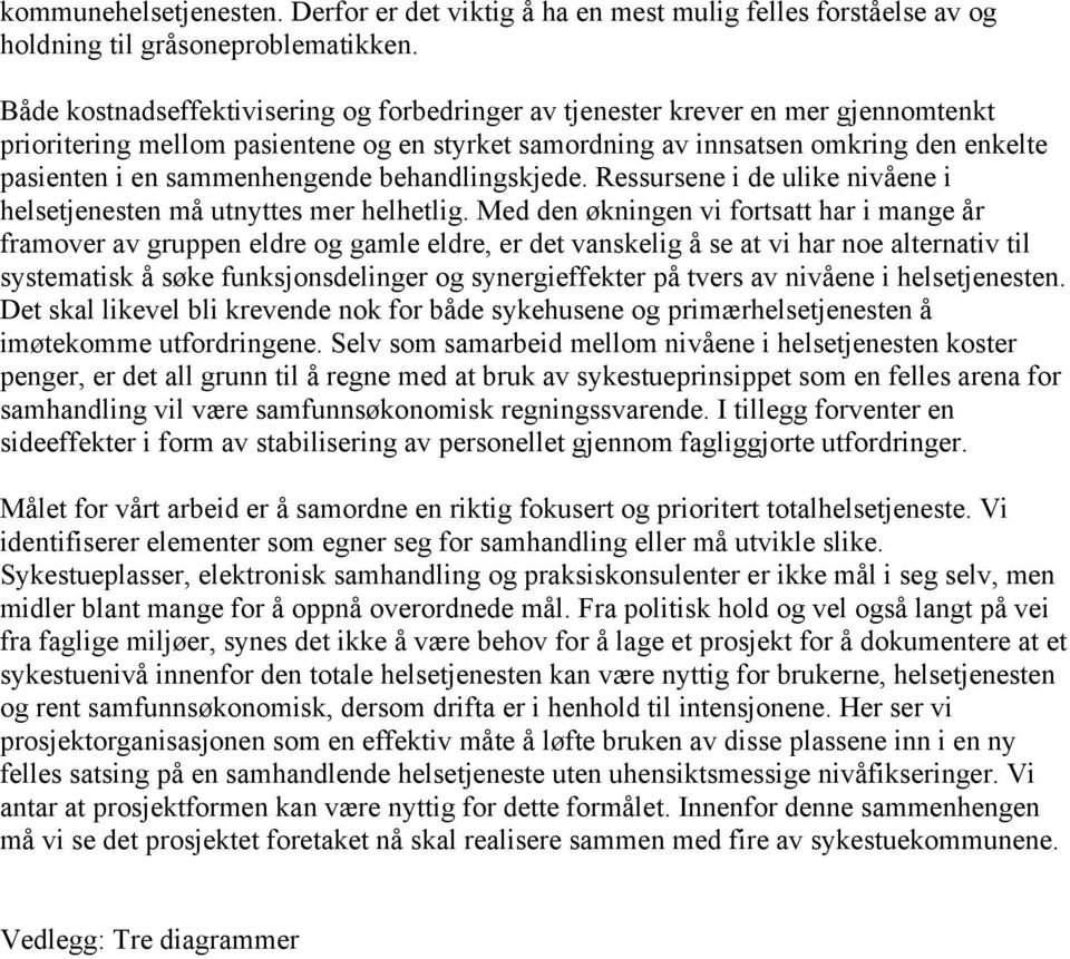 sammenhengende behandlingskjede. Ressursene i de ulike nivåene i helsetjenesten må utnyttes mer helhetlig.