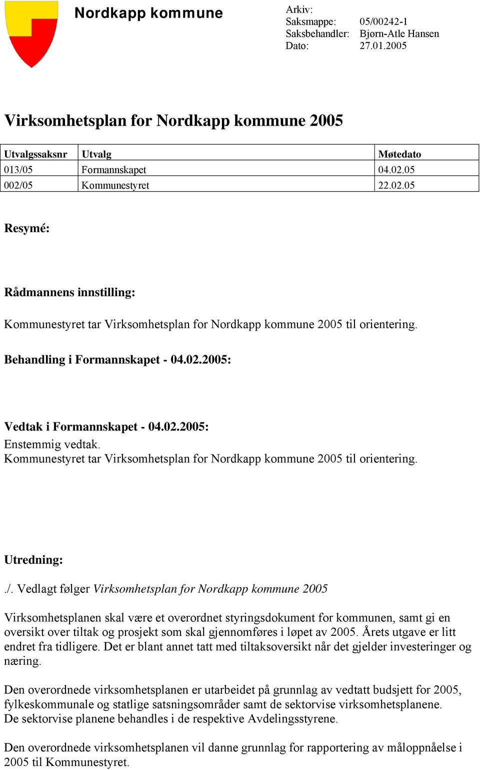 Kommunestyret tar Virksomhetsplan for Nordkapp kommune 2005 til orientering. Utredning:./.